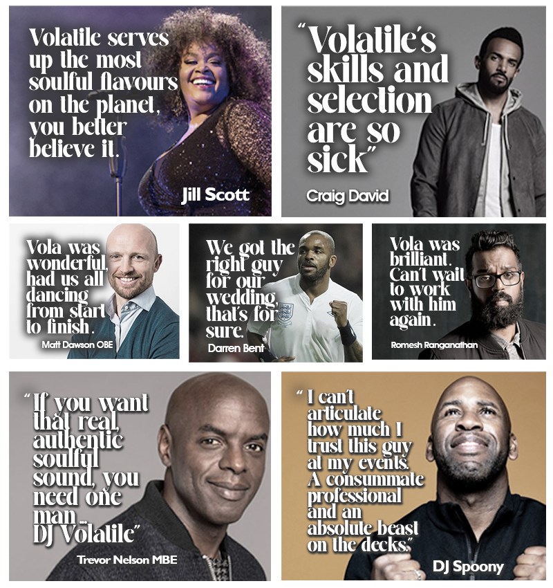 Quotes about DJ Volatile from Jill Scott, Craig David, DJ Spoony, Trevor Nelson, Matt Dawson, Darren Bent and Romesh Ranganathan