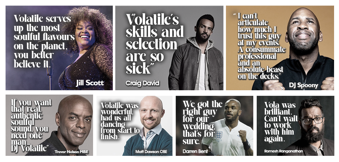 Quotes about DJ Volatile from Jill Scott, Craig David, DJ Spoony, Trevor Nelson, Matt Dawson, Darren Bent and Romesh Ranganathan